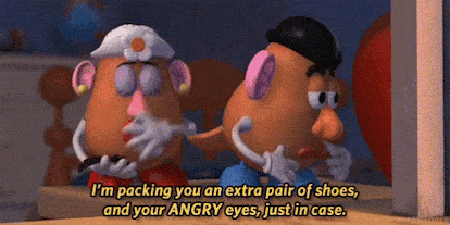 GIF of Mr. & Mrs. Potatohead, "I'm packing you an extra pair of shoes, and your ANGRY eyes, just in case."